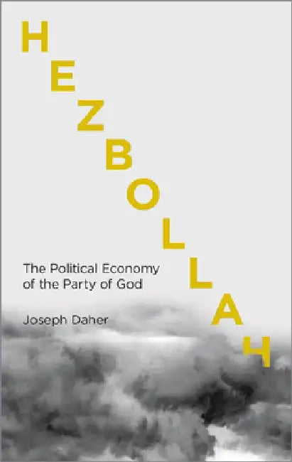 Hezbollah: The Political Economy of Lebanon's Party of God by Joseph Daher