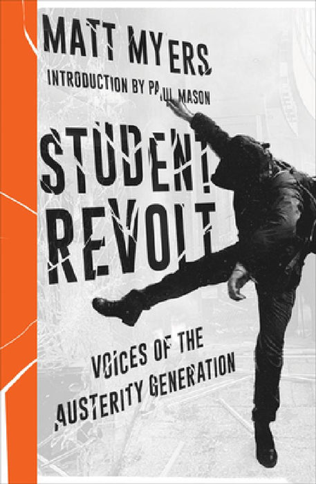 Student Revolt: Voices of the Austerity Generation by Matt Myers