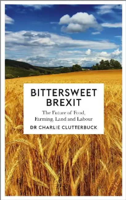 Bittersweet Brexit: The Future of FoodEN FarmingEN Land and Labour