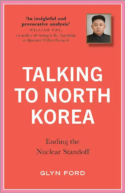 Talking to North Korea by Glyn Ford