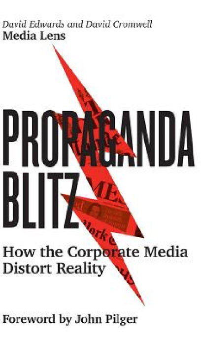 Propaganda Blitz: How the Corporate Media Distort Reality by David Edwards, David Cromwell, John Pilger