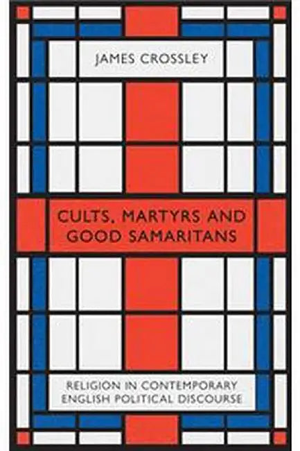 Cults Martyrs and Good Samaritans by James Crossley