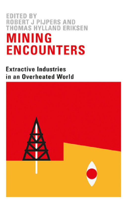 Mining Encounters: Extractive Industries in an Overheated World by Thomas Hylland Eriksen