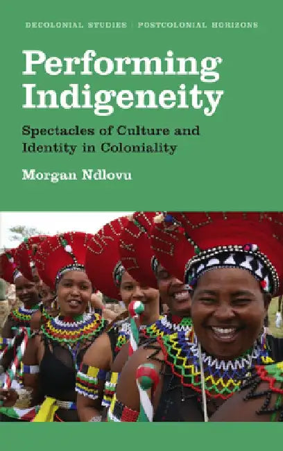 Performing Indigeneity: Spectacles of Culture and Identity in Coloniality