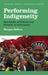 Performing Indigeneity: Spectacles of Culture and Identity in Coloniality by Morgan Ndlovu