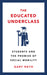 The Educated Underclass: Students and the Promise of Social Mobility by Gary Roth