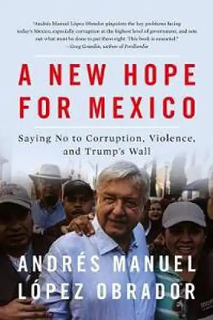 A New Hope for Mexico by Lopez Obrador