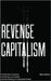 Revenge Capitalism: The Ghosts of Empire, the Demons of Capital, and the Settling of Unpayable Debts by Max Haiven