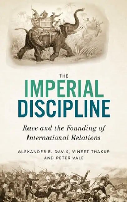 The Imperial Discipline: Race and the Founding of International Relations by Alexander E. Davis