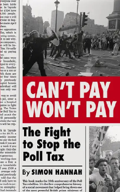 Can't Pay, Won't Pay: The Fight to Stop the Poll Tax by Simon Hannah