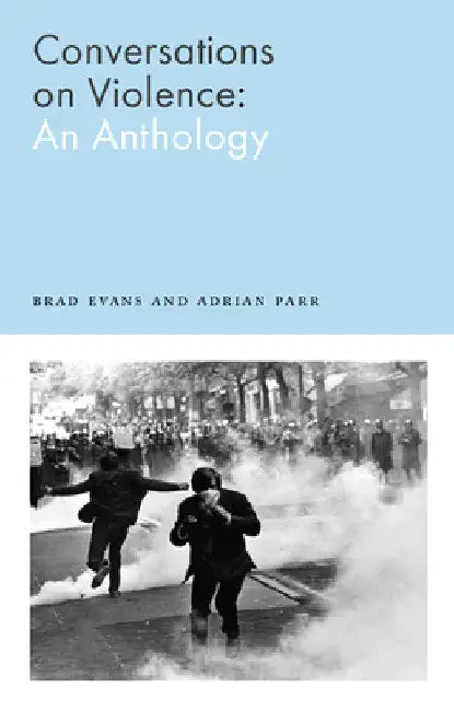 Conversations on Violence: An Anthology by Brad Evans