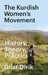 The Kurdish Women's Movement: History, Theory, Practice by Dilar Dirik