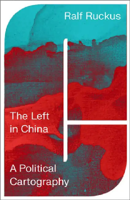 The Left in China: A Political Cartography by Ralf Ruckus