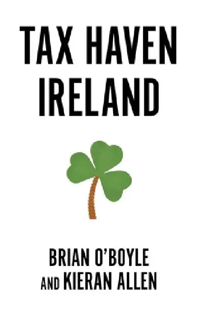 Tax Haven Ireland by Brian O' Boyle
