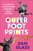 Queer Footprints: A Guide to Uncovering London's Fierce History by Dan Glass