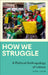 How We Struggle: A Political Anthropology of Labour by Sian Lazar