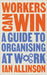 Workers Can Win: A Guide to Organising at Work by Ian Allinson