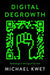 Digital Degrowth: Technology in the Age of Survival by Michael Kwet