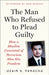 The Man Who Refused to Plead Guilty: How a Muslim Convicted of Terrorism Won His Freedom by Uzair S. Paracha, Denise LeBoeuf, Asim Qureshi