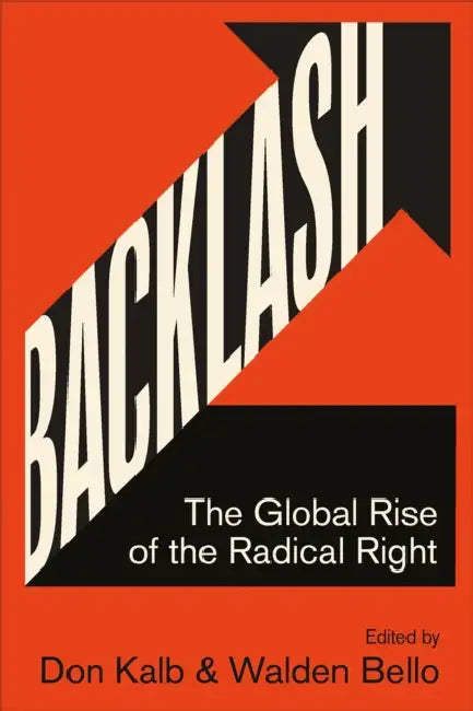 Backlash: The Global Rise of the Radical Right by Don Kalb Kalb, Walden Bello