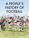 A People's History of Football: A Graphic Chronicle by Mickael Correia