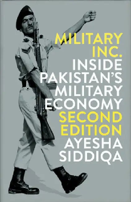 Military, Inc.: Inside Pakistan's Military Economy by Ayesha Siddiqa