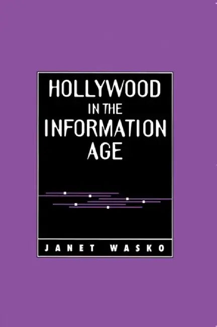 Hollywood in the Information Age: Beyond the Silver Screen by Janet Wasko