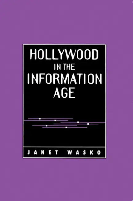 Hollywood in the Information Age: Beyond the Silver Screen by Janet Wasko
