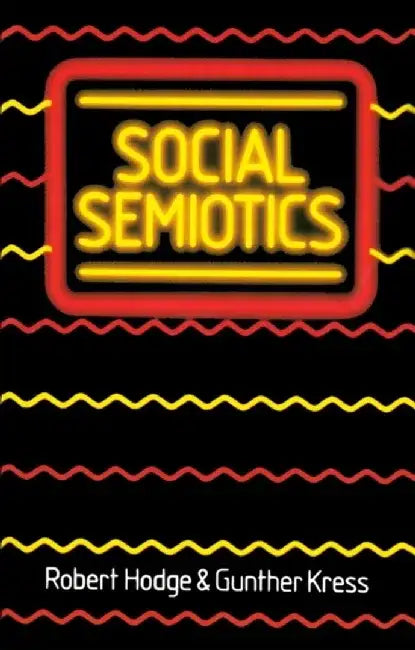 Social Semiotics by Robert Hodge, Gunther Kress