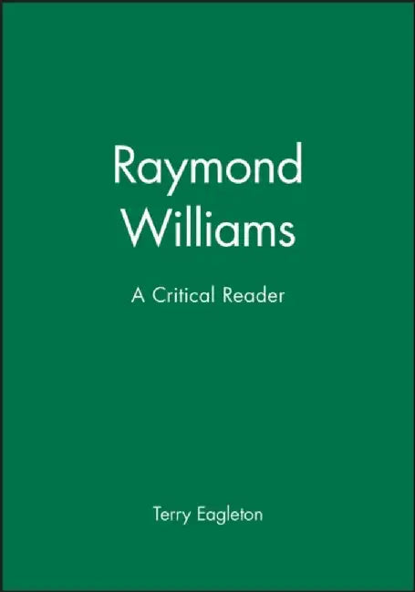 Raymond Williams: A Critical Reader by Editor: Terry Eagleton