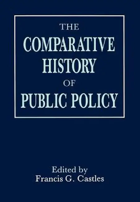 Comparative History of Public Policy by Francis G. Castles