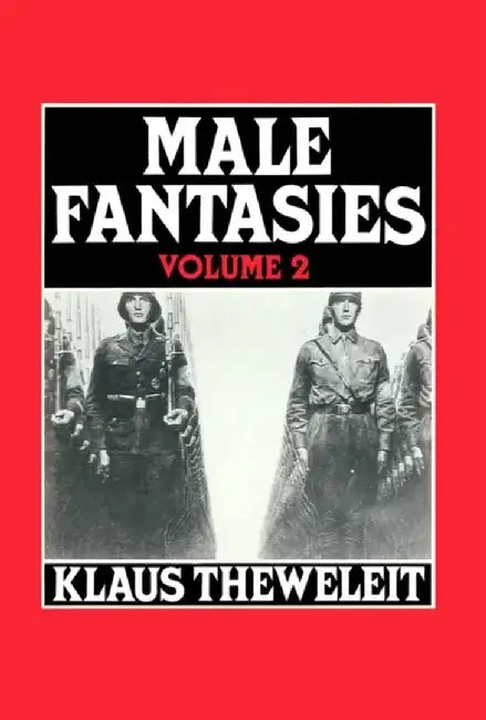 Male Fantasies, Volume 2: Psychoanalyzing the White Terror by Klaus Theweleit