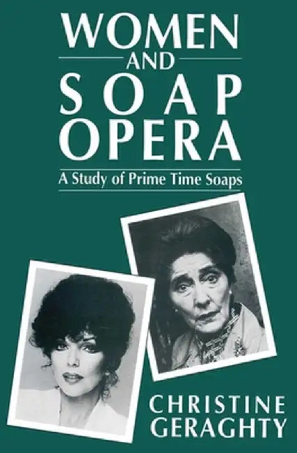 Women and Soap Opera: A Study of Prime Time Soaps by Christine Geraghty