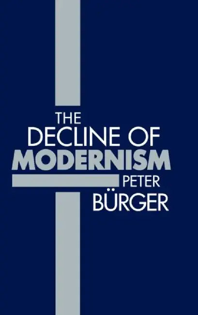 The Decline of Modernism by Peter B&uuml;rger