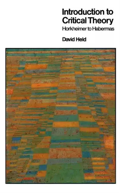 Introduction to Critical Theory: Horkheimer to Habermas by David Held