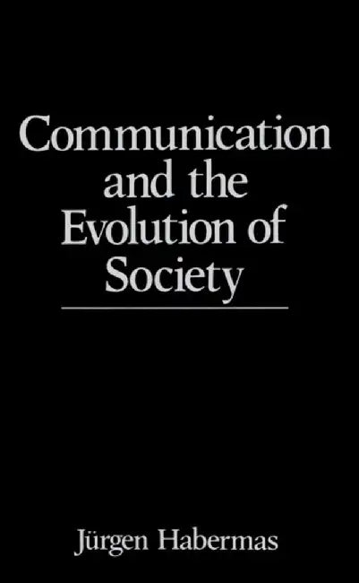 Communication and the Evolution of Society by J&uuml;rgen Habermas