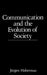 Communication and the Evolution of Society by J&uuml;rgen Habermas