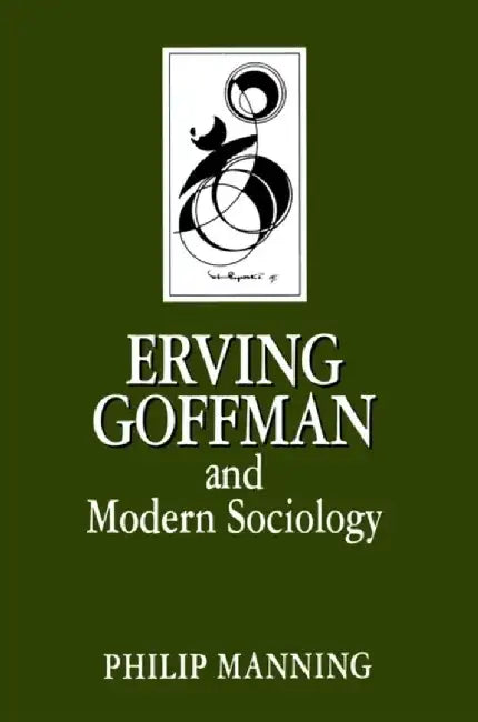 Erving Goffman and Modern Sociology by Philip Manning