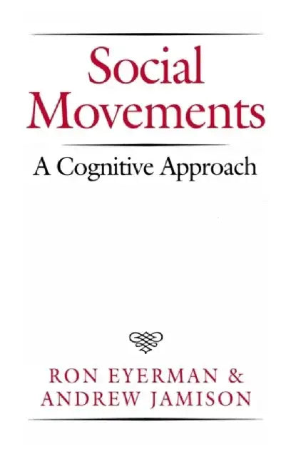 Social Movements: A Cognitive Approach by Ron Eyerman, Andrew Jamison