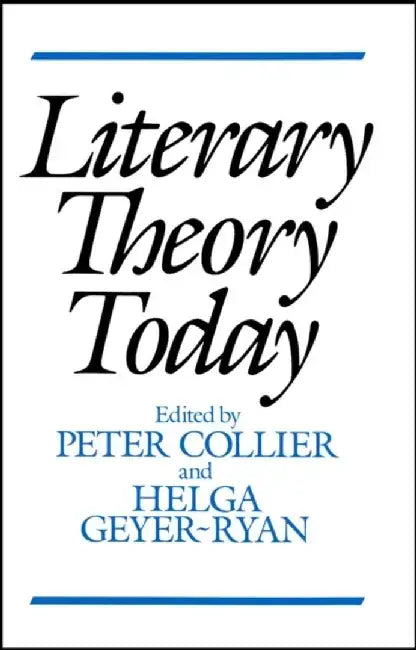 Literary Theory Today by Editor: Peter Collier, Editor: Helga Geyer-Ryan