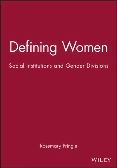 Defining Women: Social Institutions and Gender Divisions by Editor: Rosemary Pringle