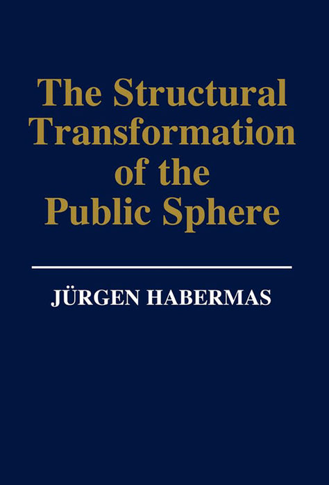 The Structural Transformation Of The Public Sphere: An Inquiry Into a Category of Bourgeois Society