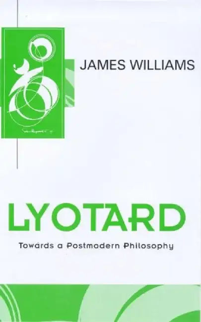 Lyotard: Towards a Postmodern Philosophy by James D. Williams