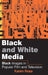 Black and White Media: Black Images in Popular Film and Television by Karen Ross