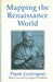 Mapping the Renaissance World: The Geographical Imagination in the Age of Discovery by Frank Lestringant, Foreword by: Stephen Greenblatt