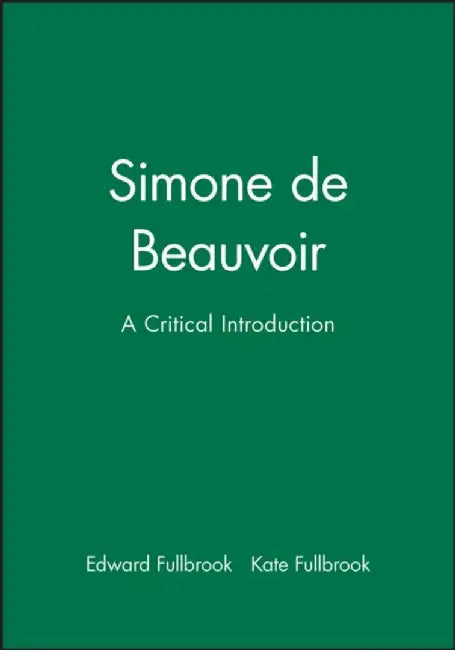 Simone de Beauvoir: A Critical Introduction by Edward Fullbrook, Kate Fullbrook