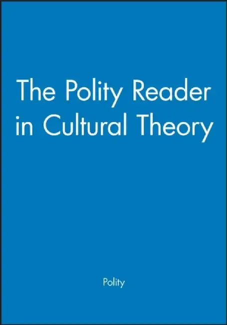 The Polity Reader in Cultural Theory by Editor: Polity