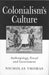 Colonialism's Culture: Anthropology, Travel and Government by Nicholas Thomas