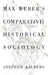 Max Weber's Comparative Historical Sociology: An Interpretation and Critique by Stephen Kalberg