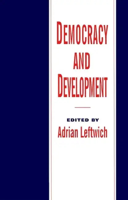 Democracy and Development: Theory and Practice by Adrian Leftwich